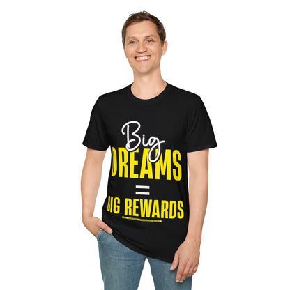 Big Dreams Big Rewards Unisex T-Shirt