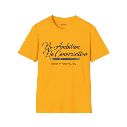 No Ambition No Conversation Unisex T-Shirt