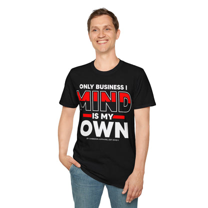 Only Business I Mind is My Own Unisex T-Shirt