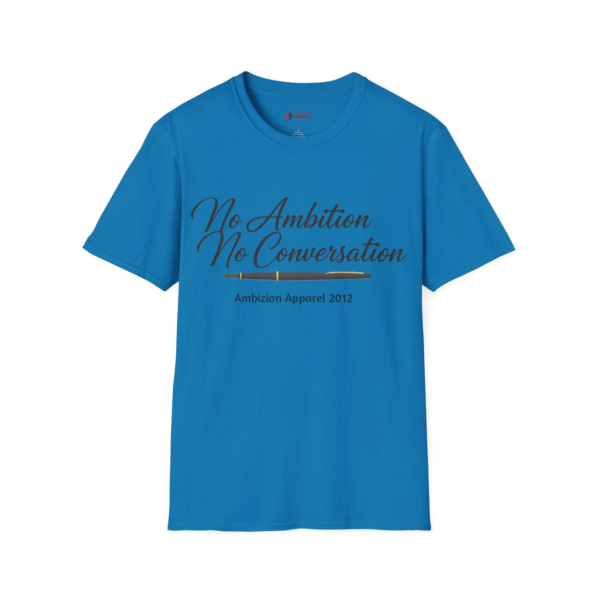 No Ambition No Conversation Unisex T-Shirt