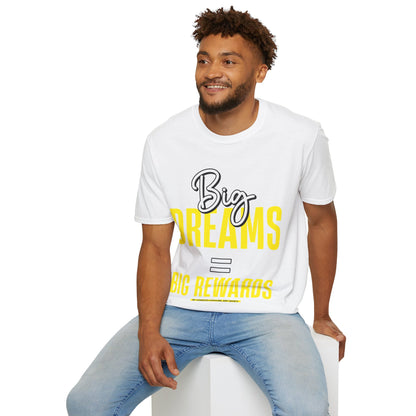 Big Dreams Big Rewards Unisex T-Shirt