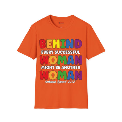 Behind Every Successful Woman Unisex T-Shirt (LGBTQ)