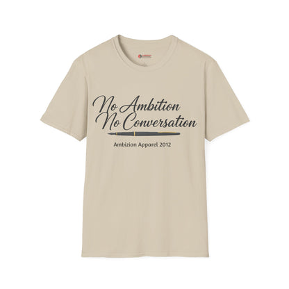 No Ambition No Conversation Unisex T-Shirt