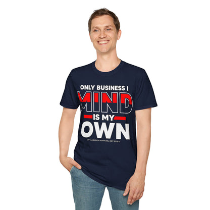 Only Business I Mind is My Own Unisex T-Shirt