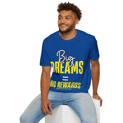 Big Dreams Big Rewards Unisex T-Shirt