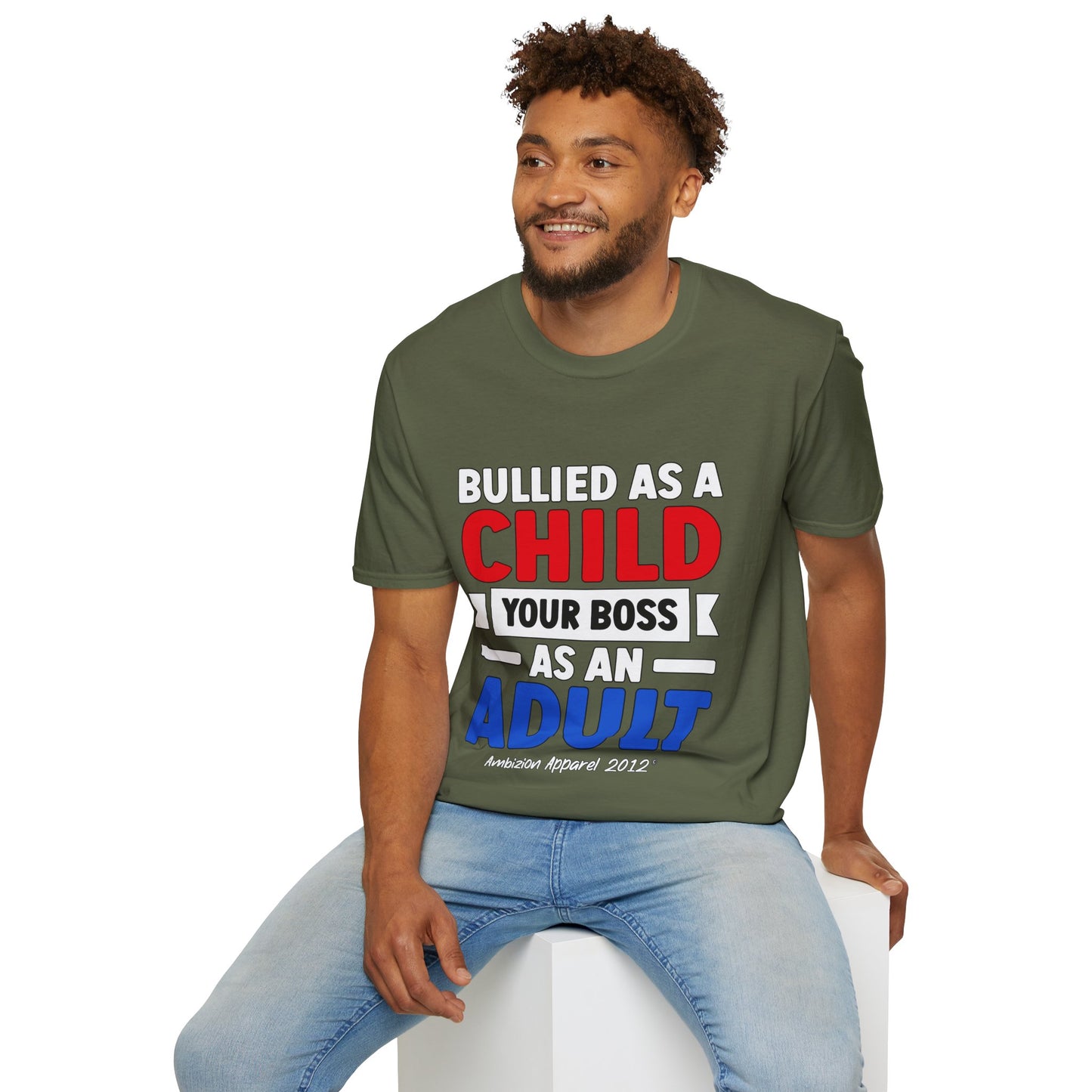 Bullied As A Child Your Boss As An Adult Unisex T-Shirt