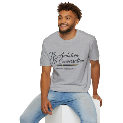 No Ambition No Conversation Unisex T-Shirt