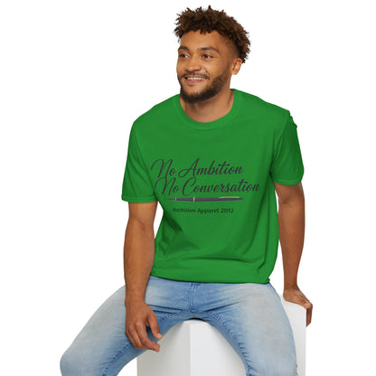 No Ambition No Conversation Unisex T-Shirt