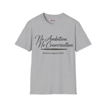 No Ambition No Conversation Unisex T-Shirt