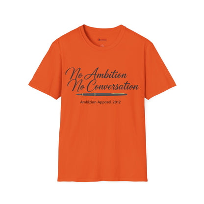 No Ambition No Conversation Unisex T-Shirt