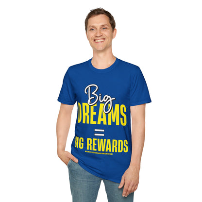 Big Dreams Big Rewards Unisex T-Shirt