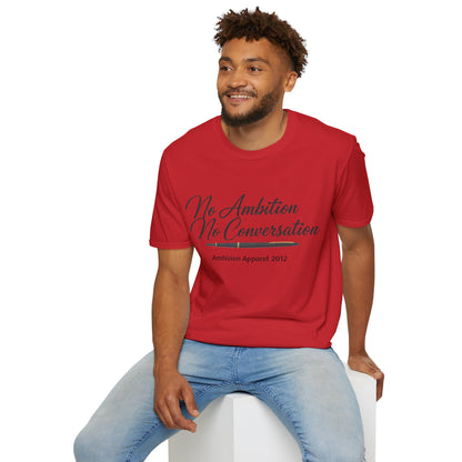 No Ambition No Conversation Unisex T-Shirt