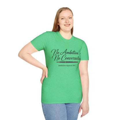 No Ambition No Conversation Unisex T-Shirt