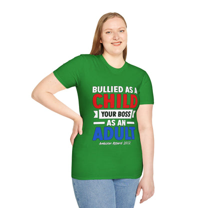 Bullied As A Child Your Boss As An Adult Unisex T-Shirt