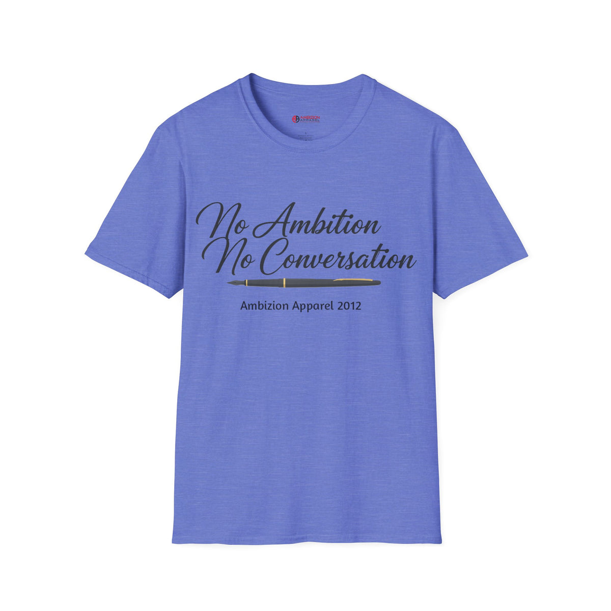 No Ambition No Conversation Unisex T-Shirt