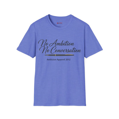 No Ambition No Conversation Unisex T-Shirt