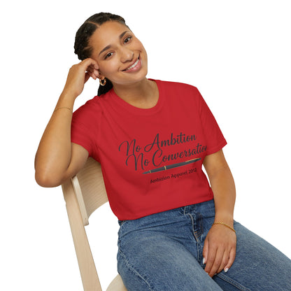 No Ambition No Conversation Unisex T-Shirt
