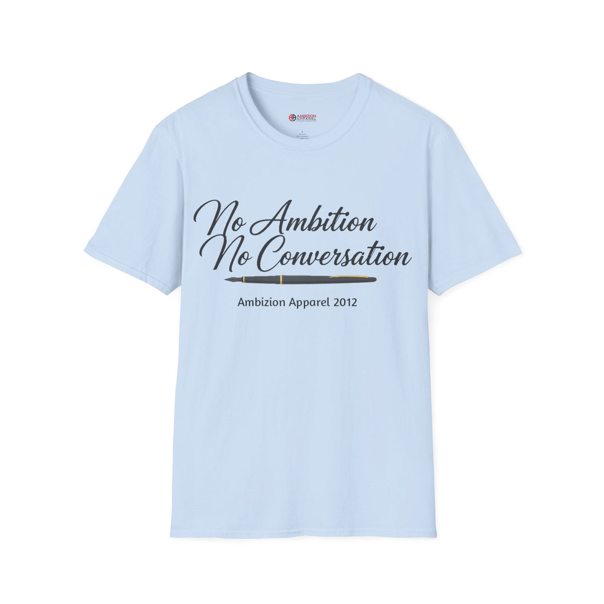 No Ambition No Conversation Unisex T-Shirt