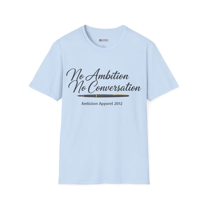 No Ambition No Conversation Unisex T-Shirt