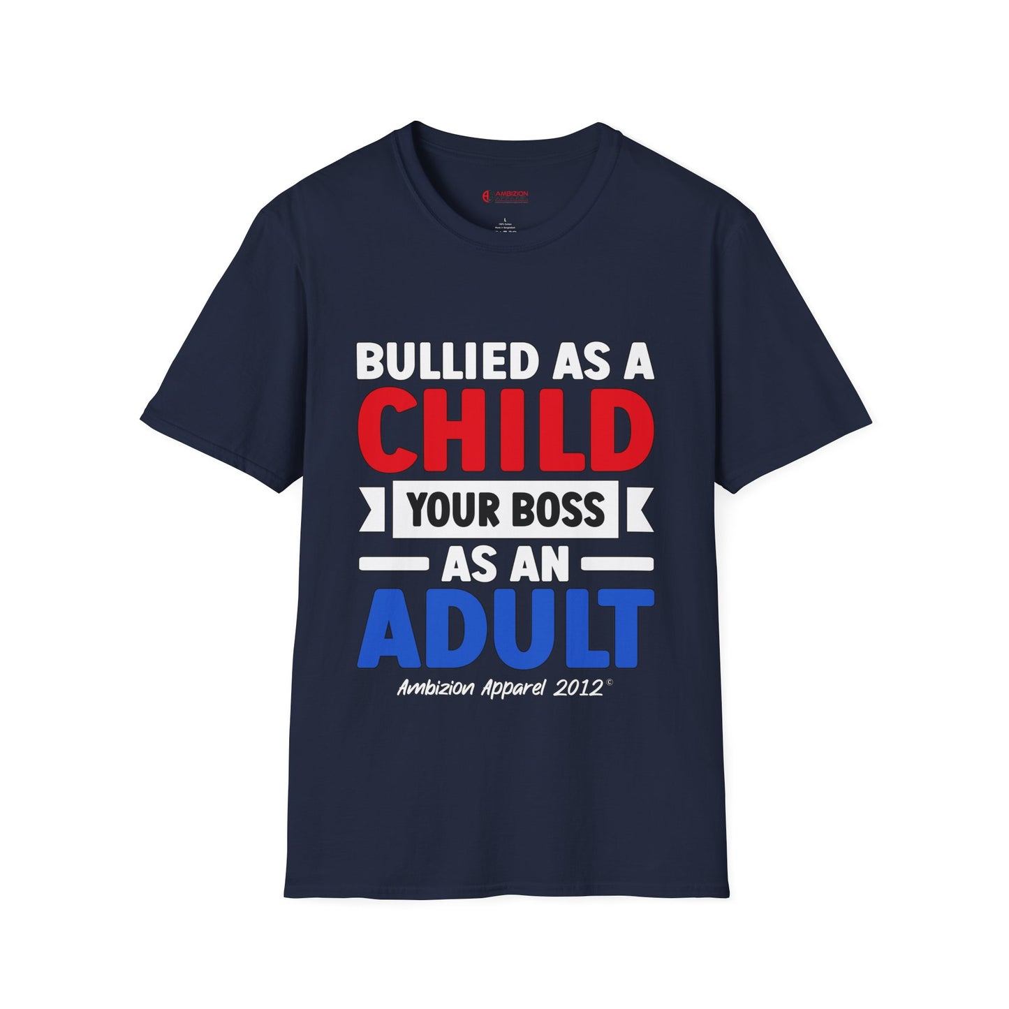 Bullied As A Child Your Boss As An Adult Unisex T-Shirt