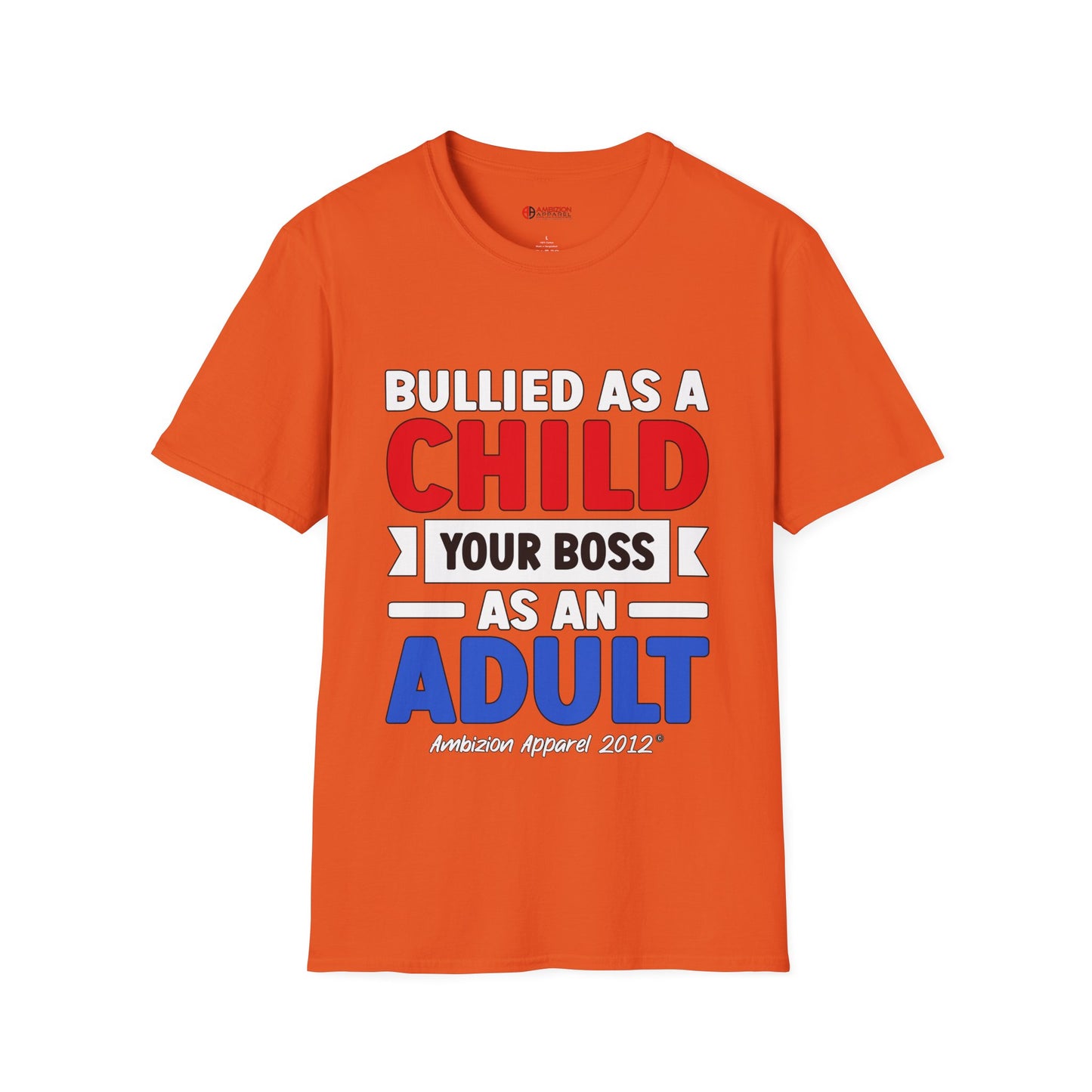 Bullied As A Child Your Boss As An Adult Unisex T-Shirt
