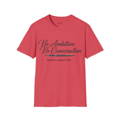 No Ambition No Conversation Unisex T-Shirt