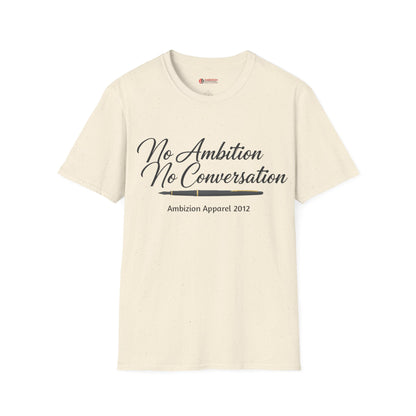 No Ambition No Conversation Unisex T-Shirt