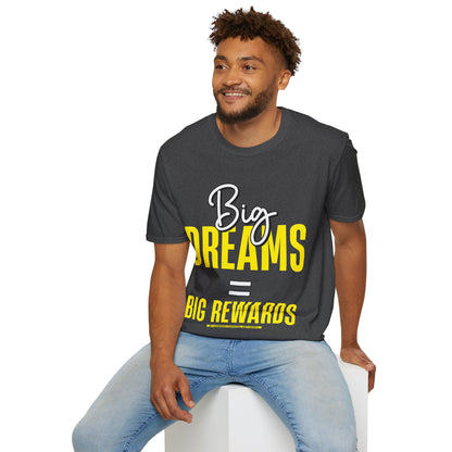 Big Dreams Big Rewards Unisex T-Shirt
