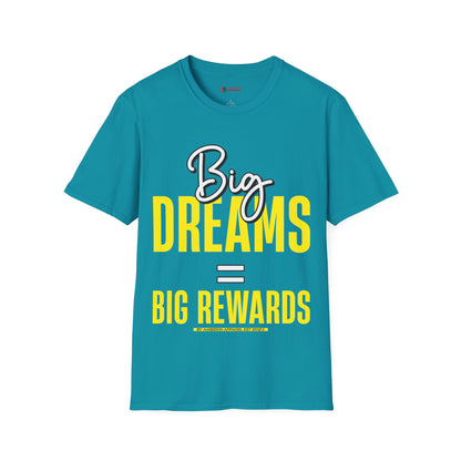 Big Dreams Big Rewards Unisex T-Shirt