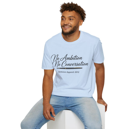 No Ambition No Conversation Unisex T-Shirt