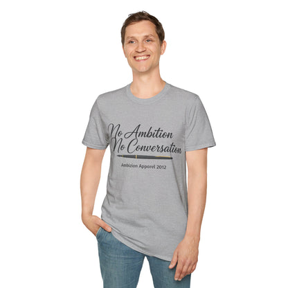 No Ambition No Conversation Unisex T-Shirt