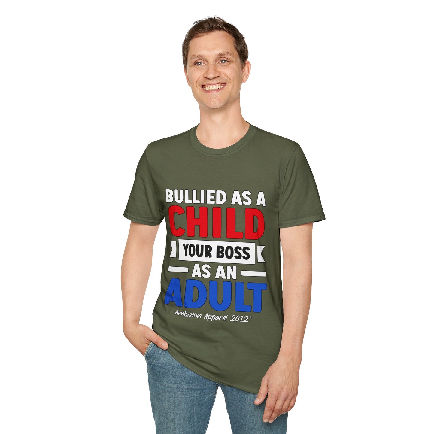 Bullied As A Child Your Boss As An Adult Unisex T-Shirt