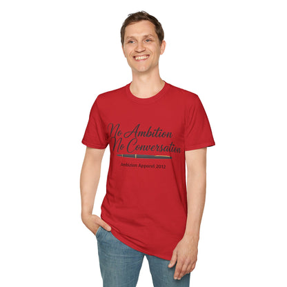 No Ambition No Conversation Unisex T-Shirt