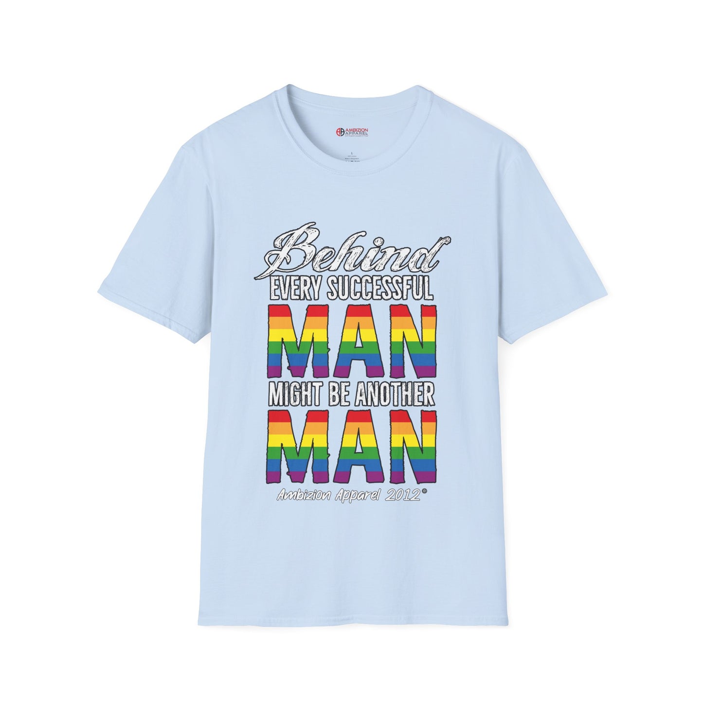 Behind Every Successful Man T-Shirt (LGBTQ)