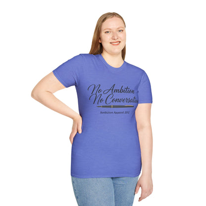 No Ambition No Conversation Unisex T-Shirt