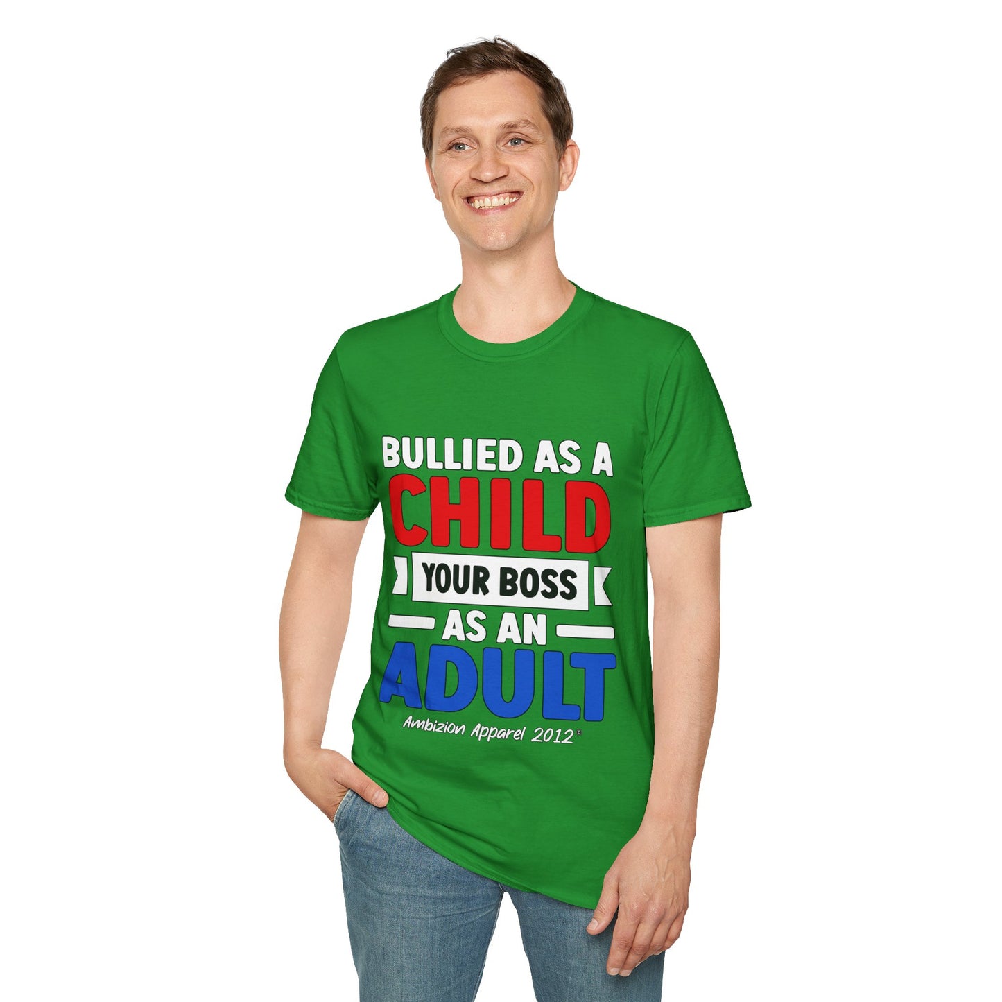 Bullied As A Child Your Boss As An Adult Unisex T-Shirt