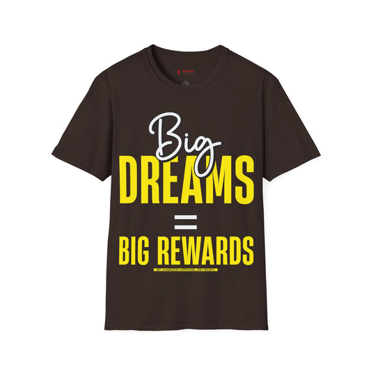 Big Dreams Big Rewards Unisex T-Shirt