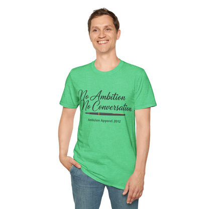 No Ambition No Conversation Unisex T-Shirt