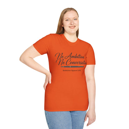 No Ambition No Conversation Unisex T-Shirt