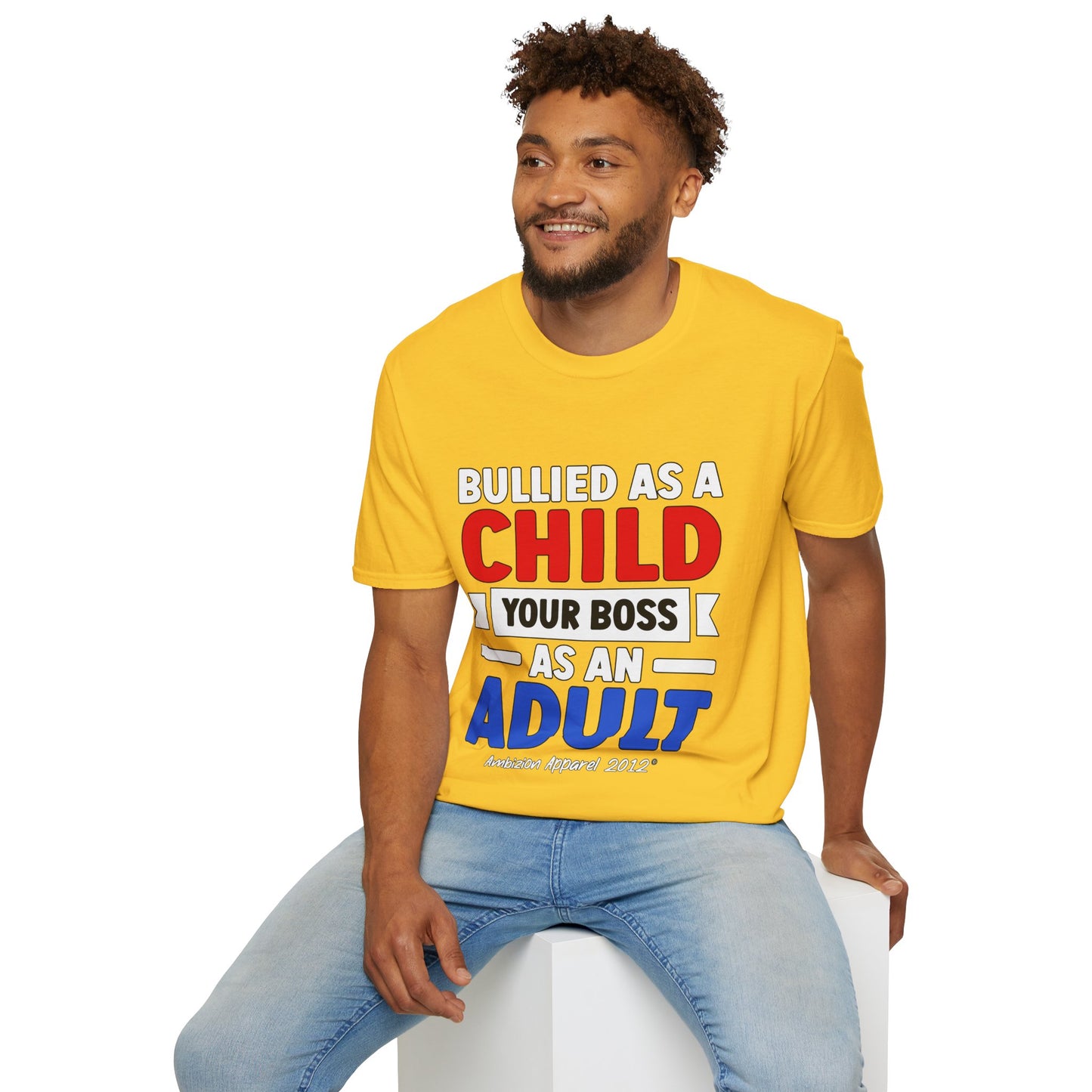 Bullied As A Child Your Boss As An Adult Unisex T-Shirt