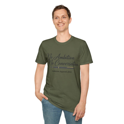 No Ambition No Conversation Unisex T-Shirt