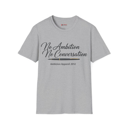 No Ambition No Conversation Unisex T-Shirt