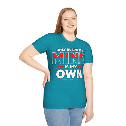 Only Business I Mind is My Own Unisex T-Shirt
