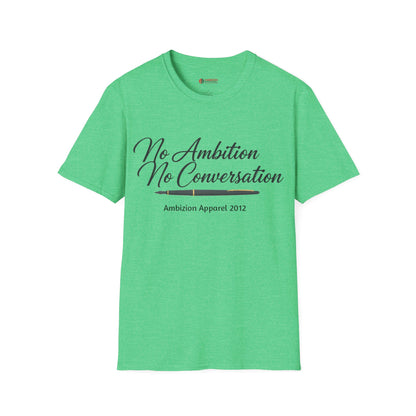 No Ambition No Conversation Unisex T-Shirt