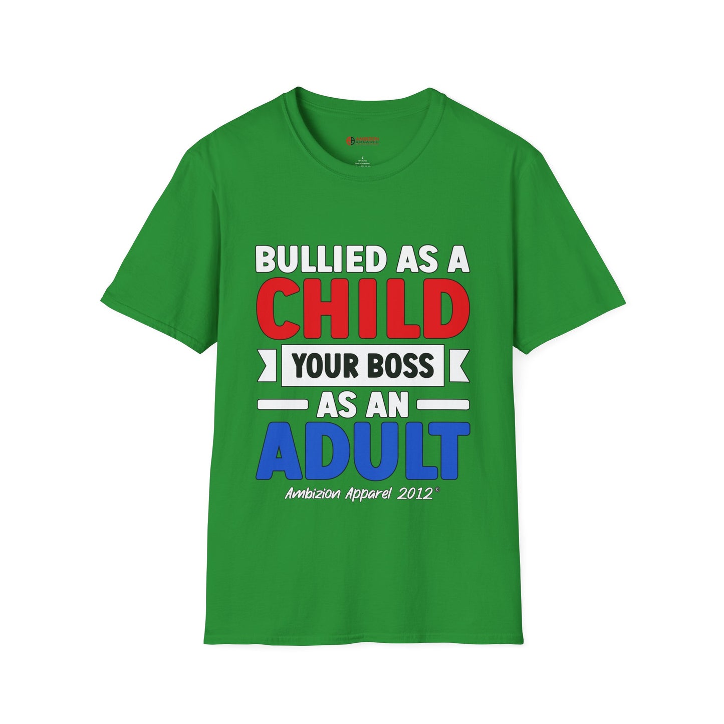 Bullied As A Child Your Boss As An Adult Unisex T-Shirt