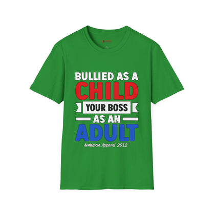 Bullied As A Child Your Boss As An Adult Unisex T-Shirt