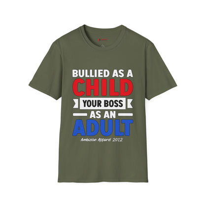 Bullied As A Child Your Boss As An Adult Unisex T-Shirt