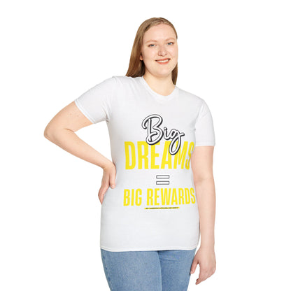 Big Dreams Big Rewards Unisex T-Shirt