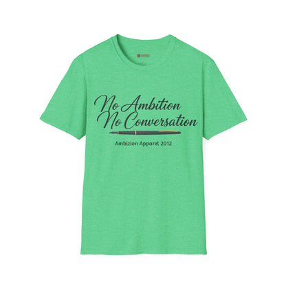 No Ambition No Conversation Unisex T-Shirt