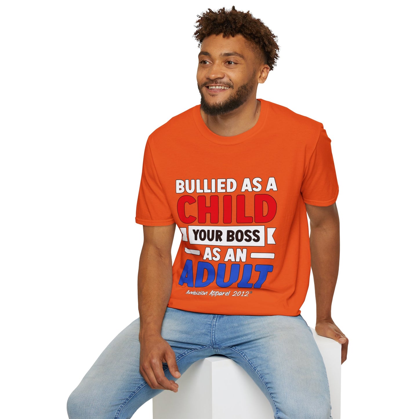 Bullied As A Child Your Boss As An Adult Unisex T-Shirt